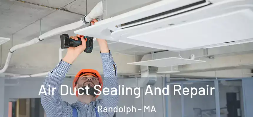  Air Duct Sealing And Repair Randolph - MA