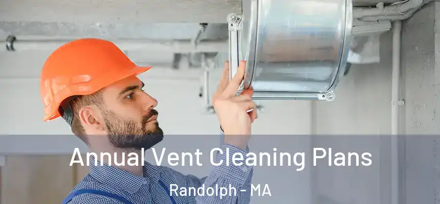  Annual Vent Cleaning Plans Randolph - MA