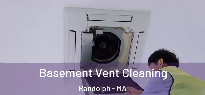 Basement Vent Cleaning Randolph - MA