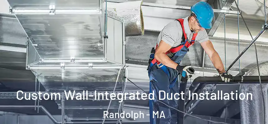  Custom Wall-Integrated Duct Installation Randolph - MA