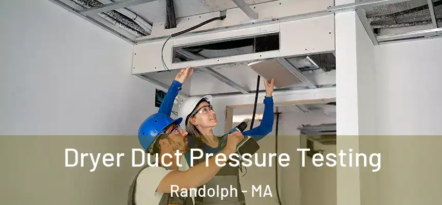  Dryer Duct Pressure Testing Randolph - MA