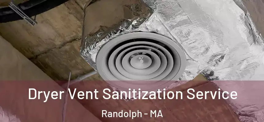 Dryer Vent Sanitization Service Randolph - MA