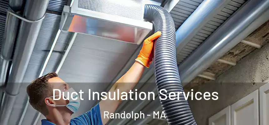 Duct Insulation Services Randolph - MA