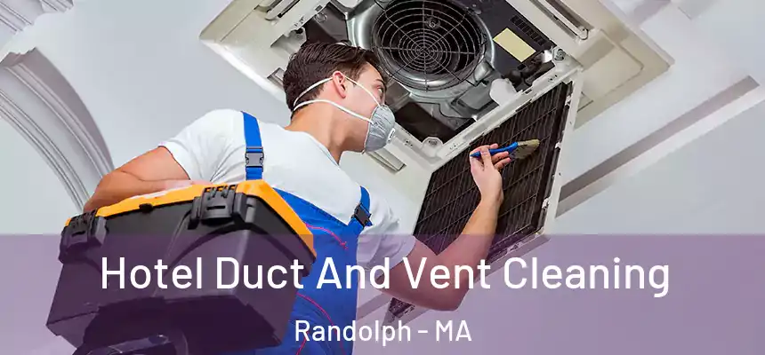 Hotel Duct And Vent Cleaning Randolph - MA