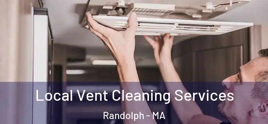 Local Vent Cleaning Services Randolph - MA