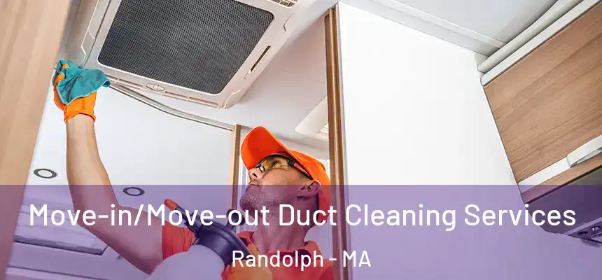 Move-in/Move-out Duct Cleaning Services Randolph - MA
