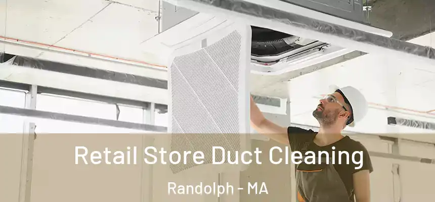  Retail Store Duct Cleaning Randolph - MA