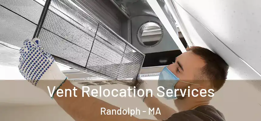  Vent Relocation Services Randolph - MA