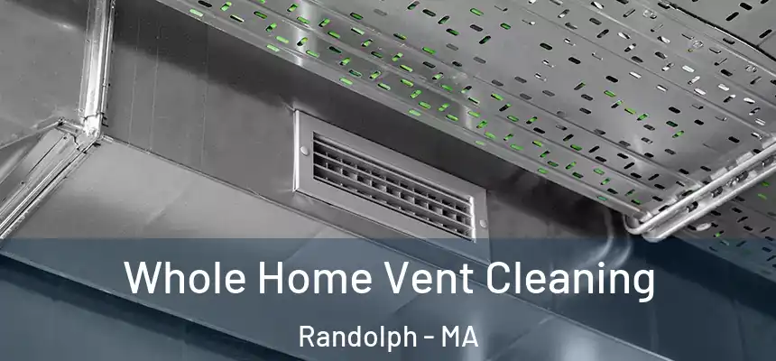 Whole Home Vent Cleaning Randolph - MA